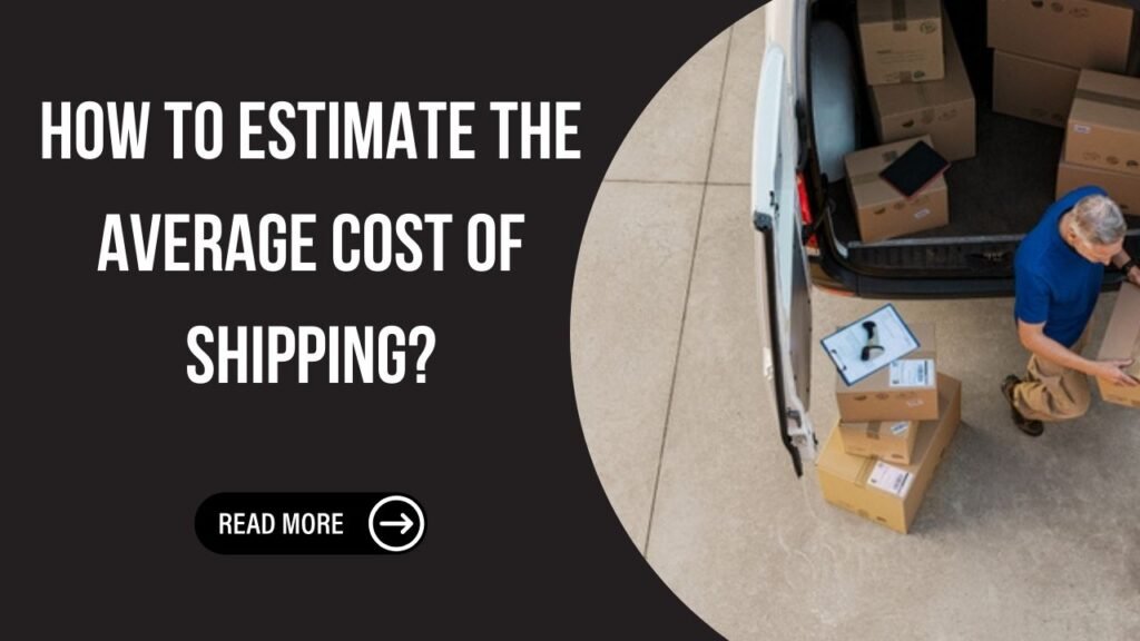 How To Estimate The Average Cost Of Shipping