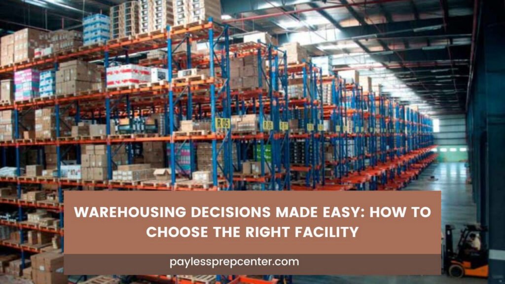Warehousing Decisions Made Easy How to Choose the Right Facility